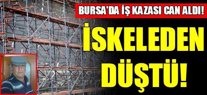 Bursa'da iş kazası can aldı!