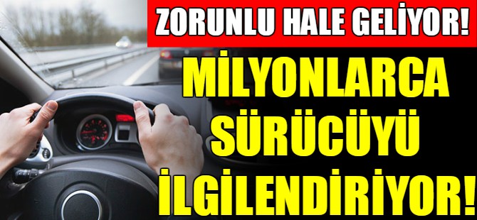 Milyonlarca sürücüyü ilgilendiriyor
