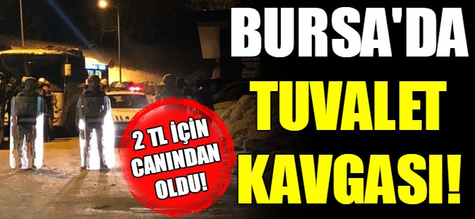 Bursa'da kanlı tuvalet kavgası