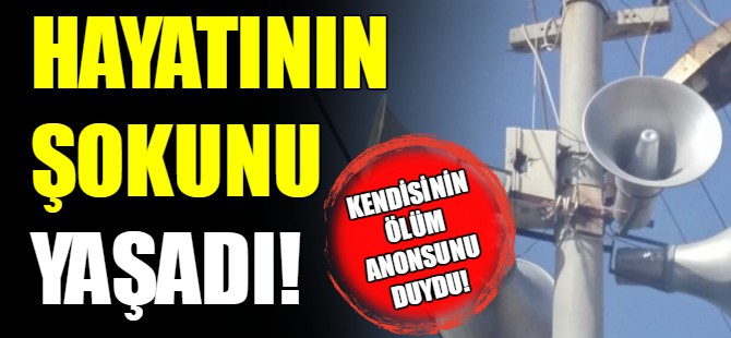 Kendisinin ölüm anonsunu duydu!