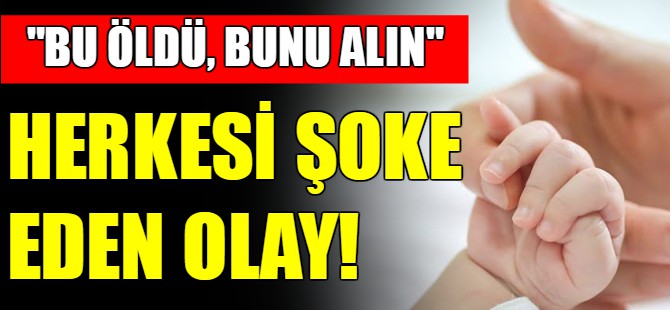 "Bu öldü, bunu alın"