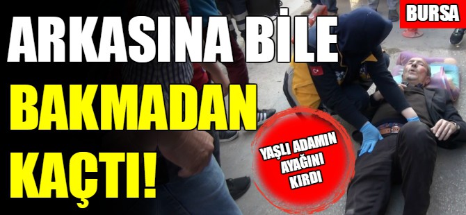 Yaşlı adamın ayağını kırıp kaçtı