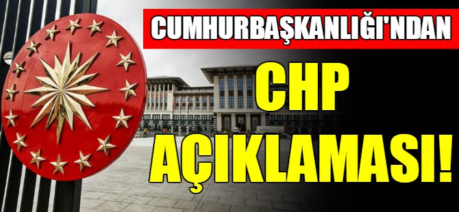Cumhurbaşkanlığı'ndan CHP açıklaması