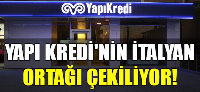 'Yapı Kredi'nin İtalyan ortağı çekiliyor!