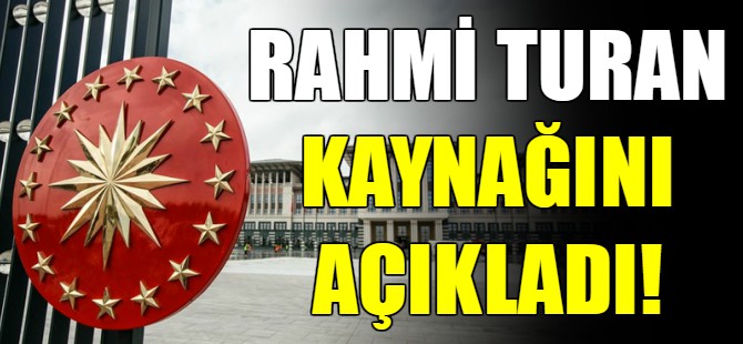 Rahmi Turan kaynağını açıkladı