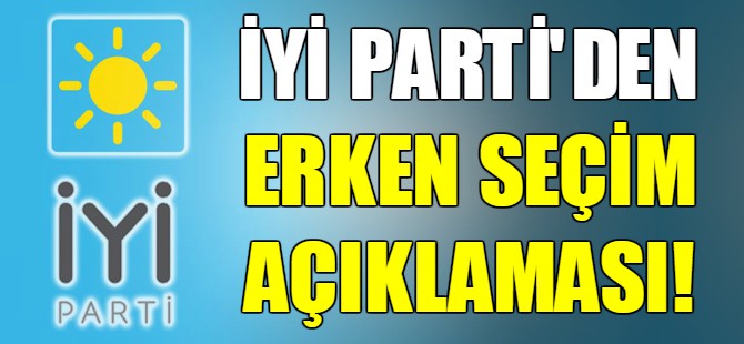 İYİ Parti'den erken seçim açıklaması