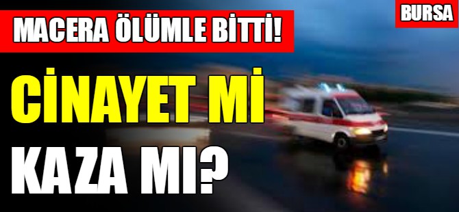 Macera ölümle bitti