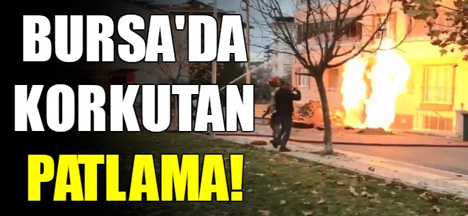 Bursa'da korkutan patlama!