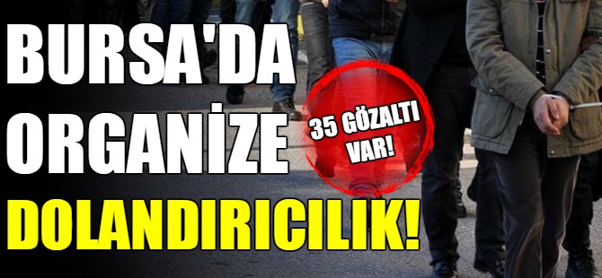 Bursa'da 35 gözaltı