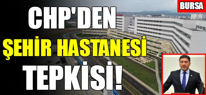CHP'den şehir hastanesi tepkisi