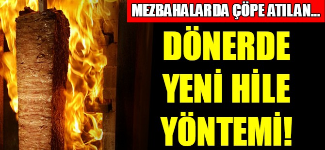 Ucuz dönerde yeni hile yöntemi