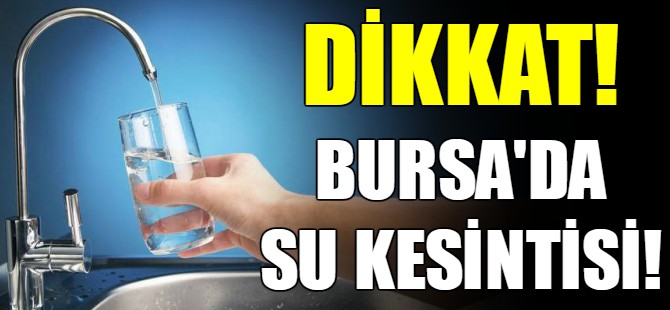 Bursa'da su kesintisi!