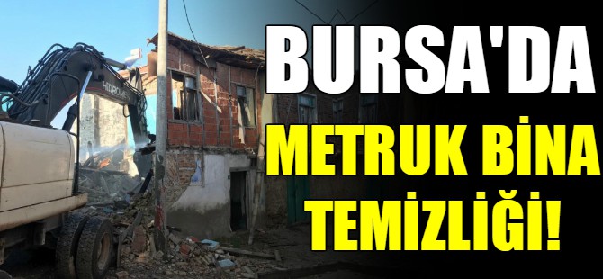 Bursa'da metruk bina temizliği
