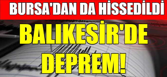 Son dakika deprem! Bursa'da da hissedildi