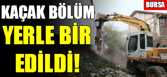 Bursa'da kaçak yapı yıkıldı