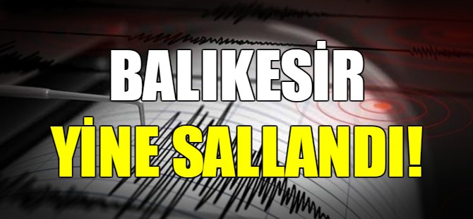 Balıkesir’de bir deprem daha