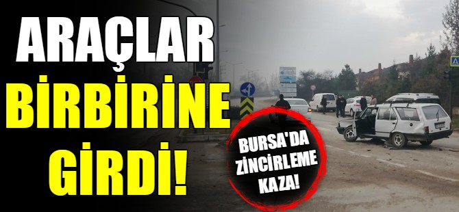 Bursa'da zincirleme kaza!