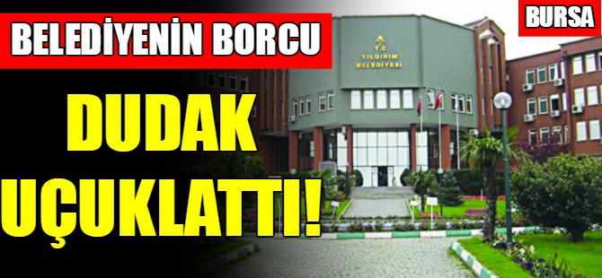 Belediyenin borcu dudak uçuklattı