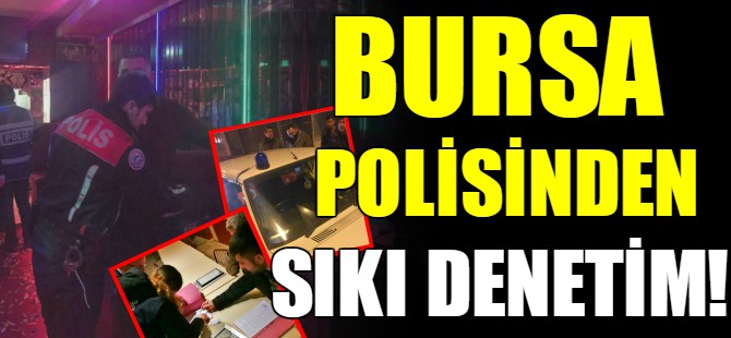 Bursa'da denetimler artırıldı