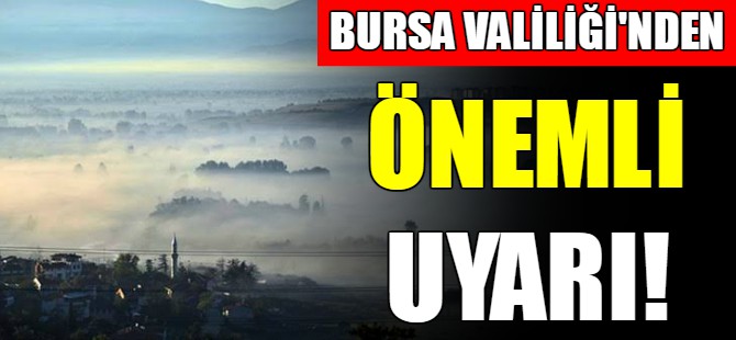 Bursa Valiliği'nden son uyarı!