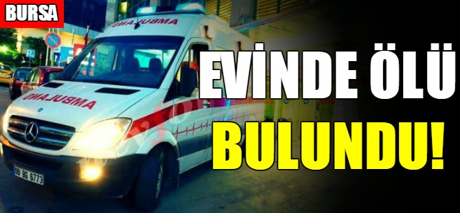 Evinde ölü bulundu!
