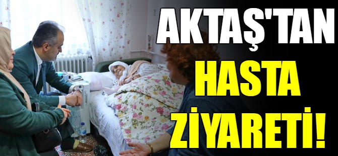 Aktaş hastaları ziyaret ediyor
