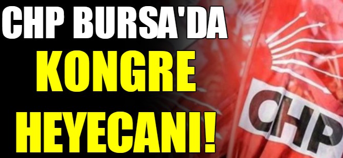 CHP Bursa'da kongre heyecanı