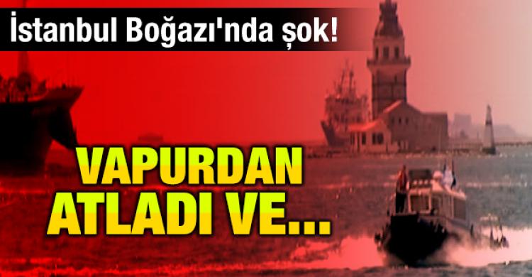 İstanbul Boğazı'nda şok! vapurdan atladı ve...