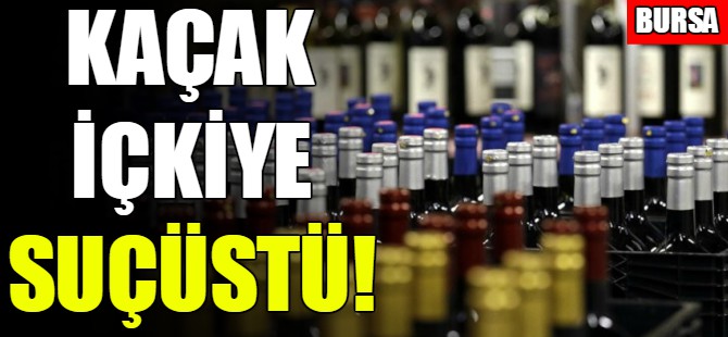 Bursa'da sahte içki operasyonu!