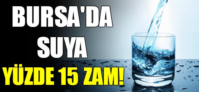Bursa'da içme suyuna zam!
