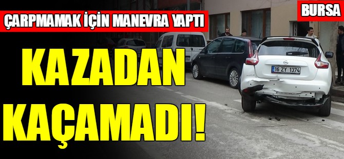 Bursa'da kazadan kaçamadı