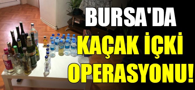 Bursa'da sahte içki operasyonu!