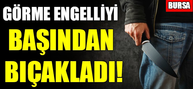 Bursa'da görme engelliye saldırdı
