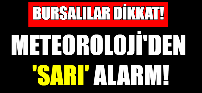Meteoroloji'den Bursa uyarısı!