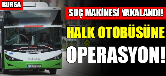 Halk otobüsüne operasyon