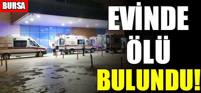 Evinde ölü bulundu