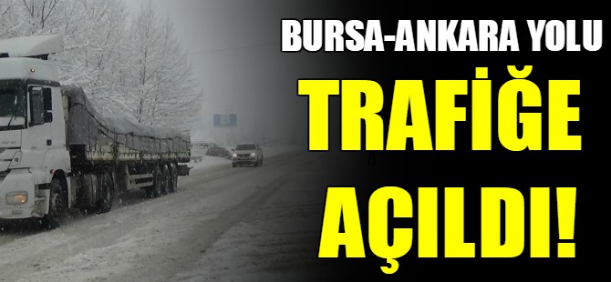 Bursa-Ankara yolu trafiğe açıldı