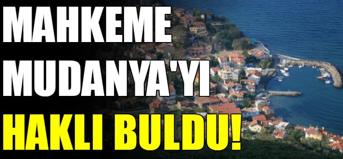Mahkeme Mudanya'yı haklı buldu