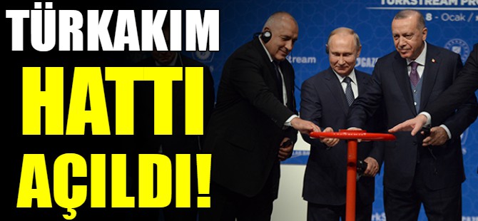 TürkAkım doğalgaz boru hattı açıldı