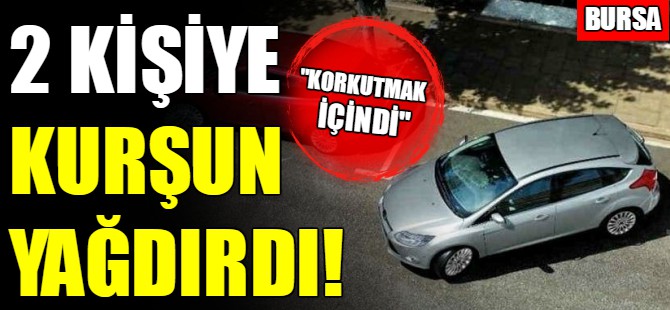 Bursa'da kurşun yağmuru!