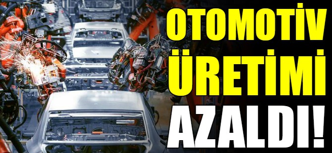 Otomotiv üretimi azaldı