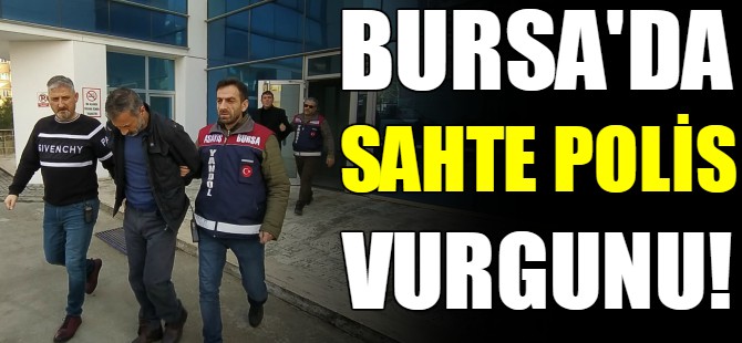 Bursa'da sahte polis vurgunu