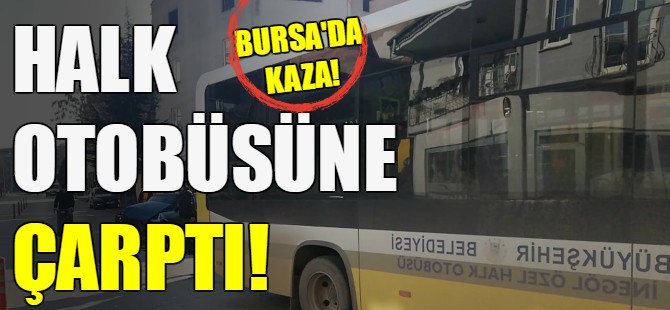 Halk otobüsü ile çarpıştı