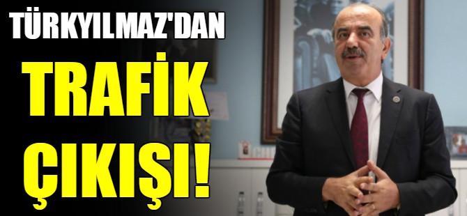 Türkyılmaz'dan trafik çıkışı