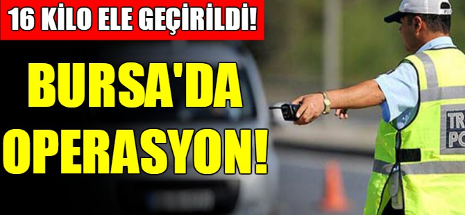 Bursa'da uyuşturucu operasyonu!