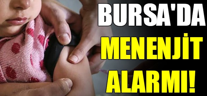 Bursa’da menenjit alarmı