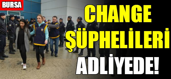 Bursa'da Change operasyonu