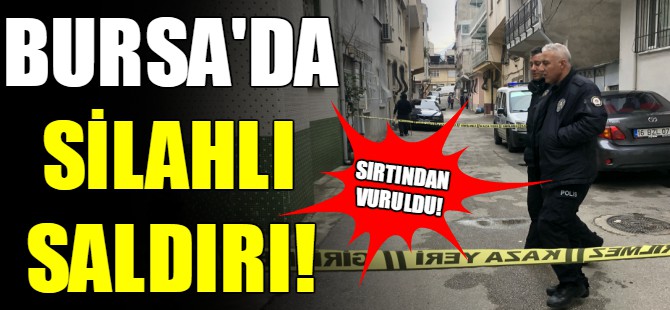 Bursa'da silahlı saldırı!