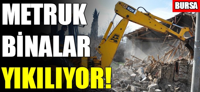 Metruk binalar yıkılıyor