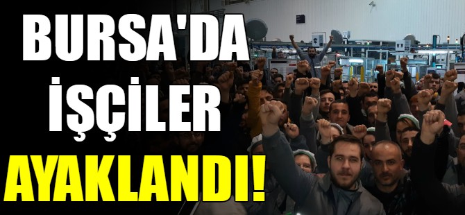 Bursa'da işçiler ayaklandı